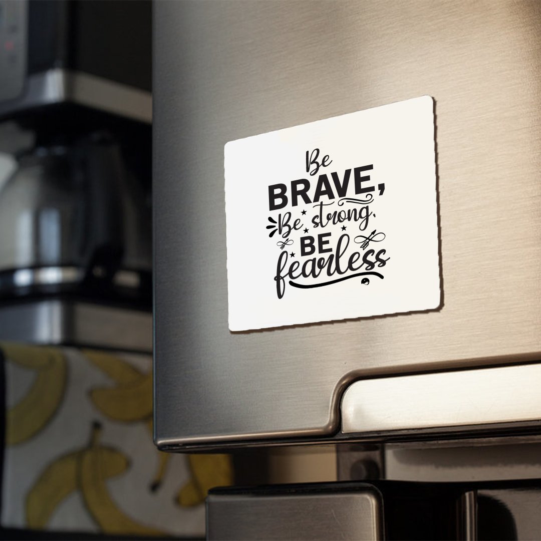 Magnets Be Brave Be Strong Be Fearless