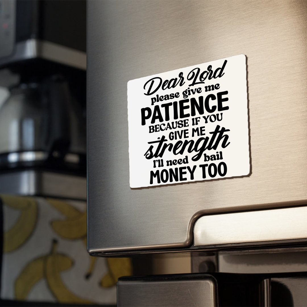 Magnets Dear Lord Please Give Me Patience Because If You Give Me Strength I'll Need Bail Money Too
