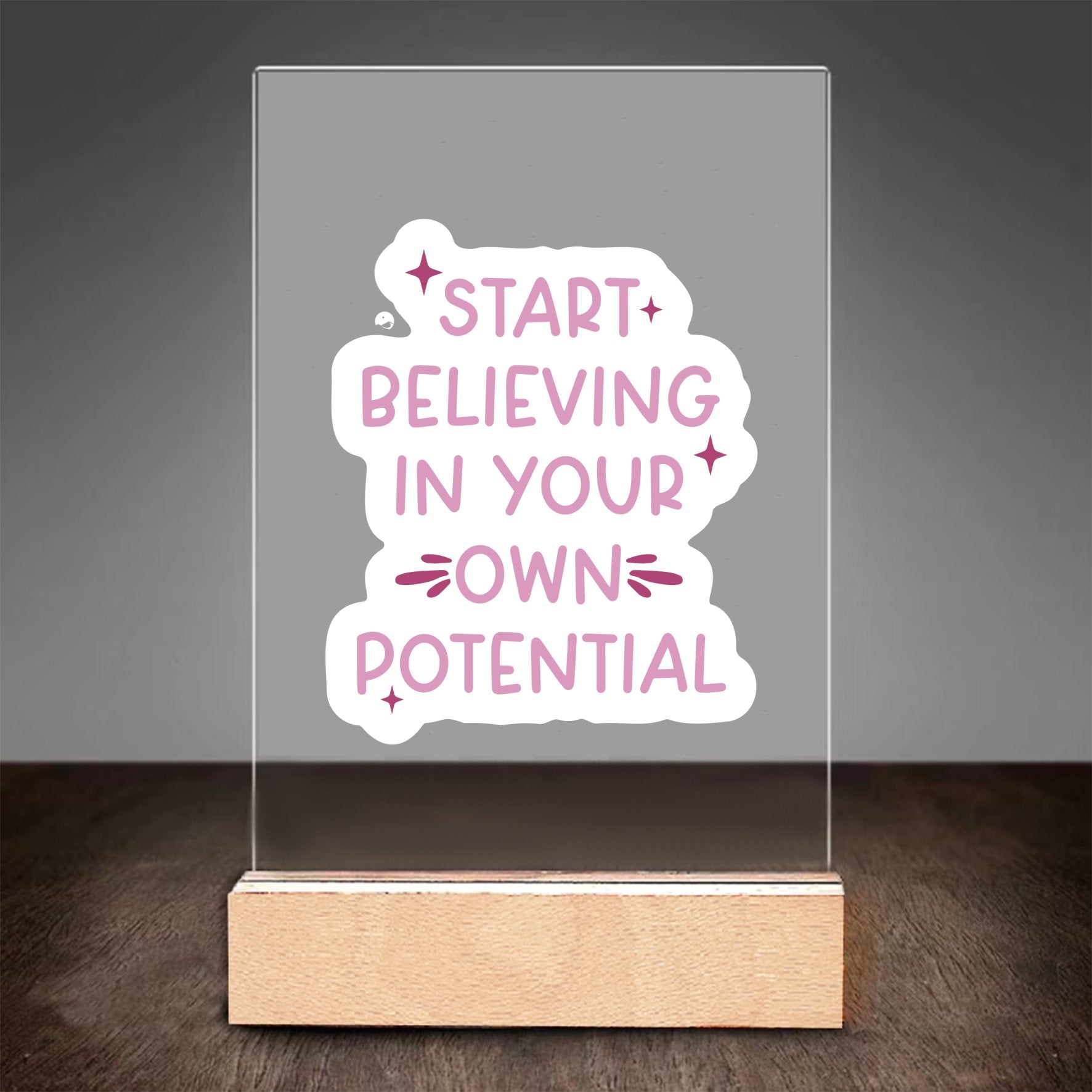 Glass Acrylic Start Believing In Your Own Potential