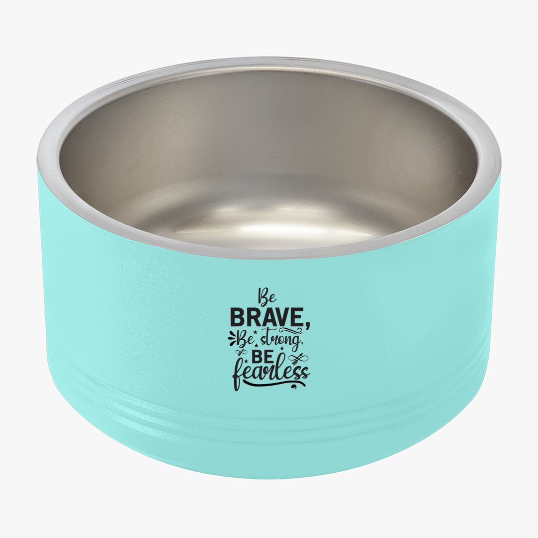 Pet Bowl Be Brave Be Strong Be Fearless
