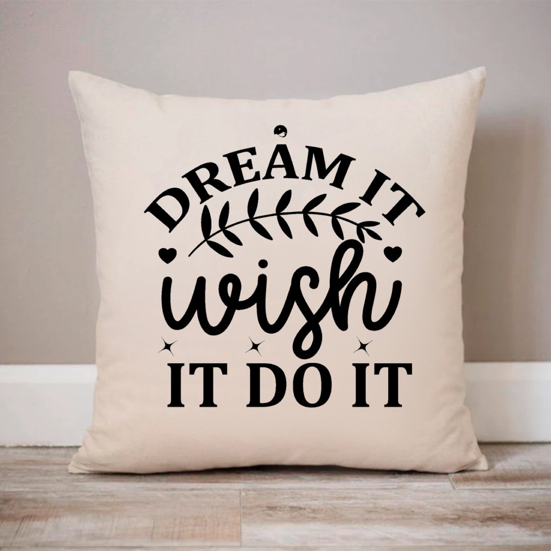 Pillow Case Dream It Wish It Do It