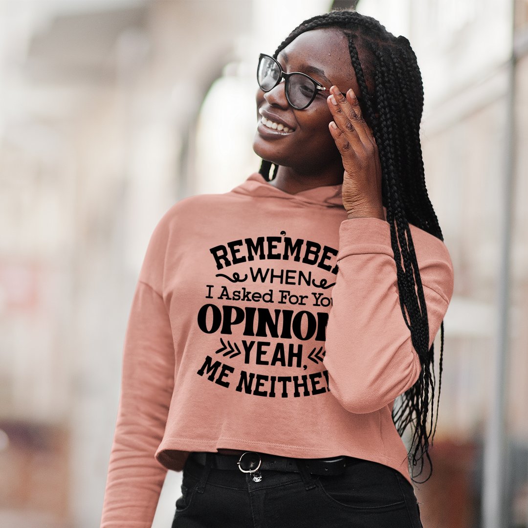 Cropped Hoodie Remember When I Ask For Your Opinion