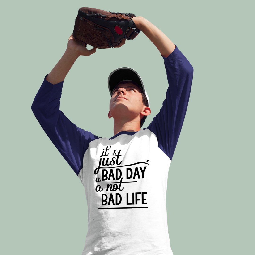 Unisex Sleeve Baseball Tee It's Just A Bad Day Not A Bad Life