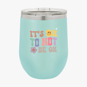 Wine Tumbler It's Ok To Not Be Ok