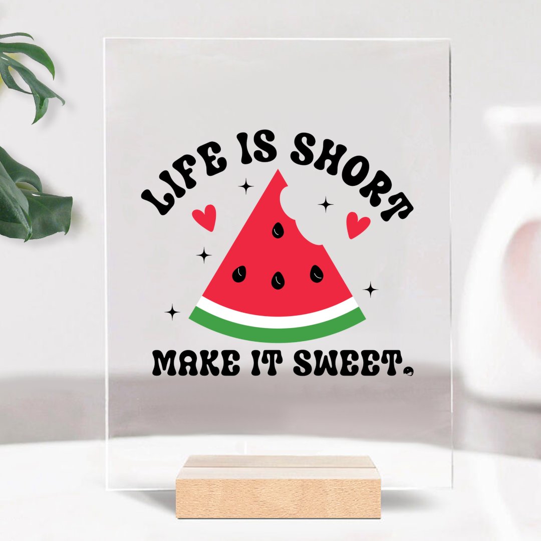 Glass Acrylic Life Is Short Make It Sweet