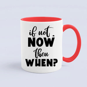 Mug If Not Now Then When