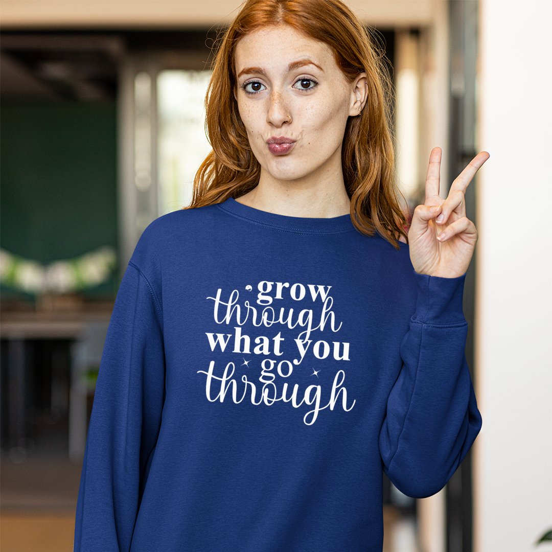 Sweatshirt Unisex Grow Through What You Go Through