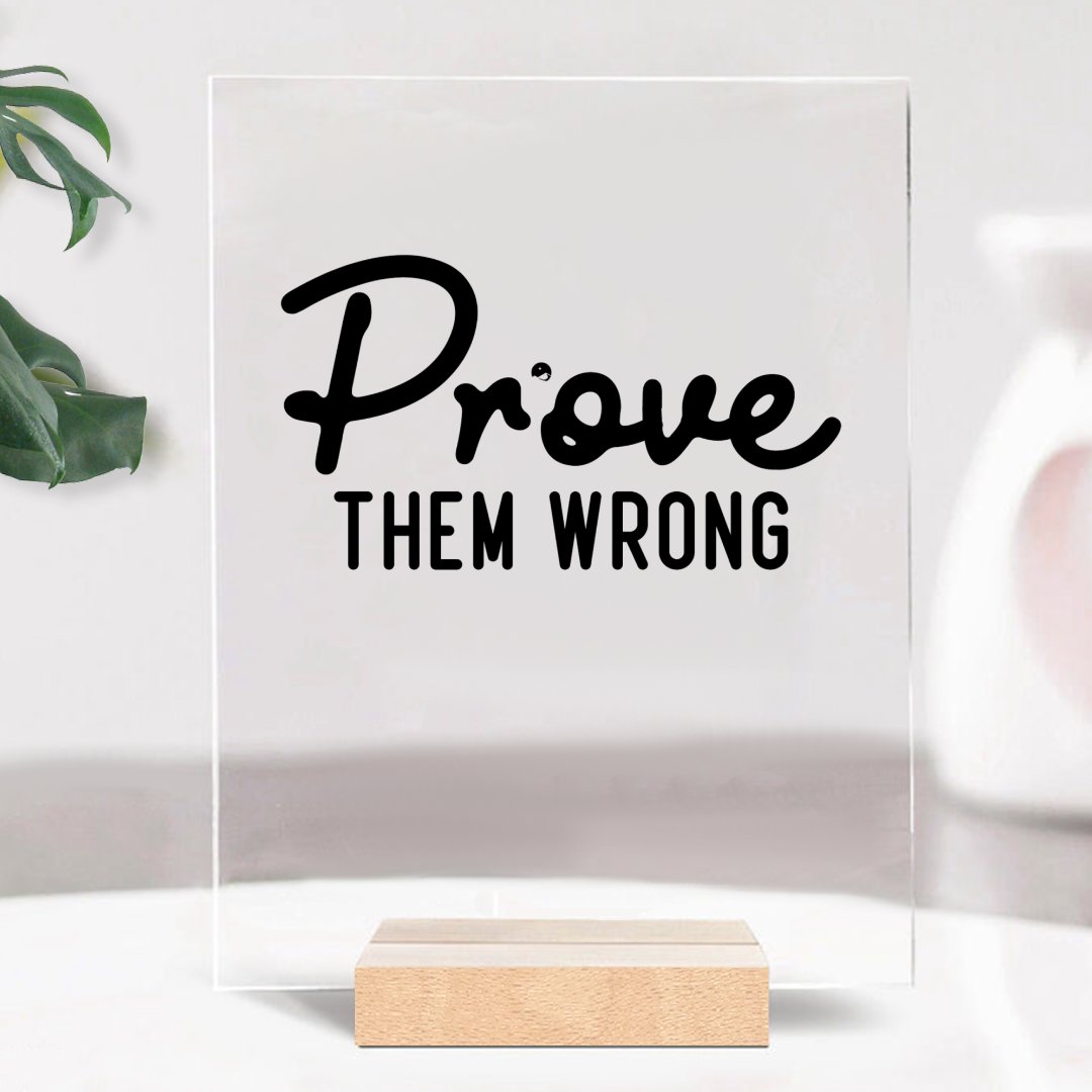 Glass Acrylic Prove Them Wrong