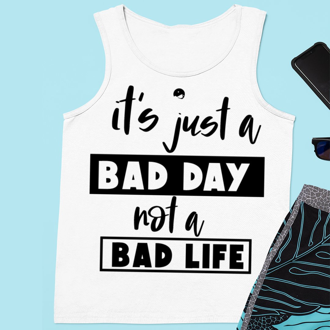 Unisex Jersey Tank It's Just A Bad Day Not A Bad Life