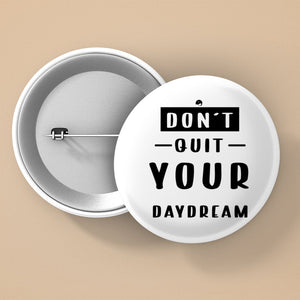 Pin Buttons Don't Quit Your Daydream