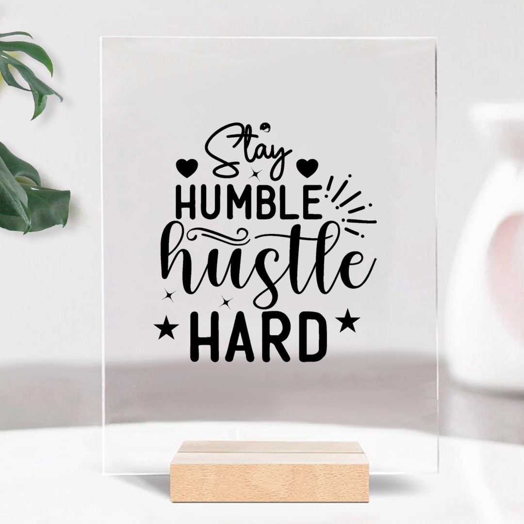 Glass Acrylic Stay Humble Hustle Hard