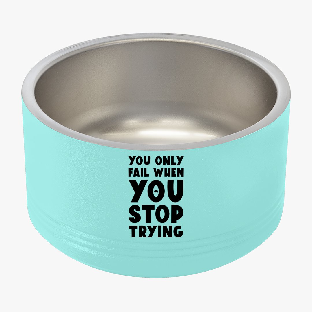 Pet Bowl You Only Fail When You Stop Trying