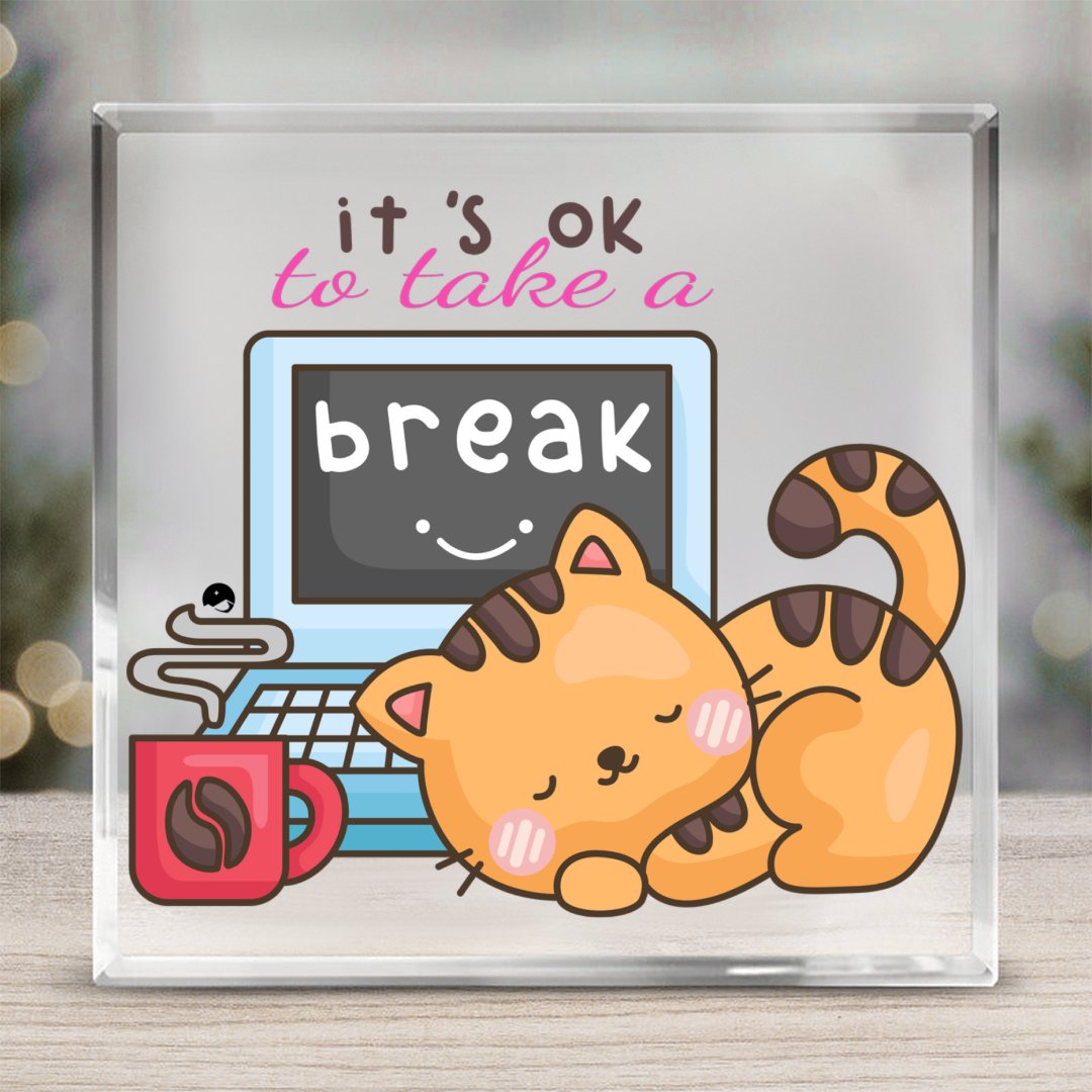 Acrylic Glass It's Ok To Take A Break