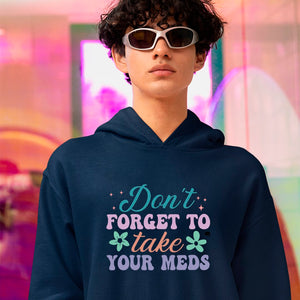 Hoodie Unisex Don't Forget To Take Your Meds