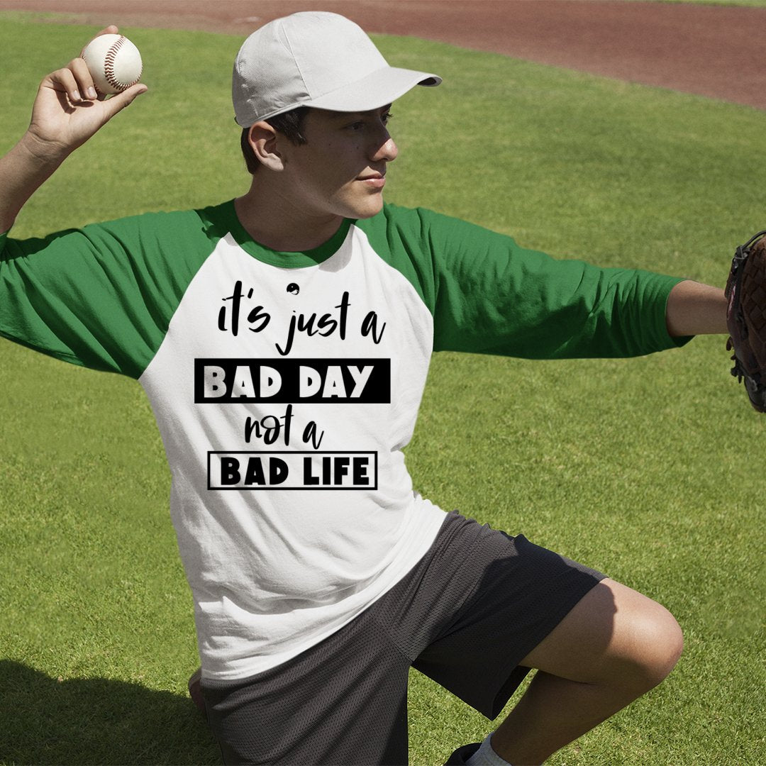 Unisex Sleeve Baseball Tee It's Just A Bad Day Not A Bad Life
