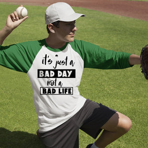 Unisex Sleeve Baseball Tee It's Just A Bad Day Not A Bad Life