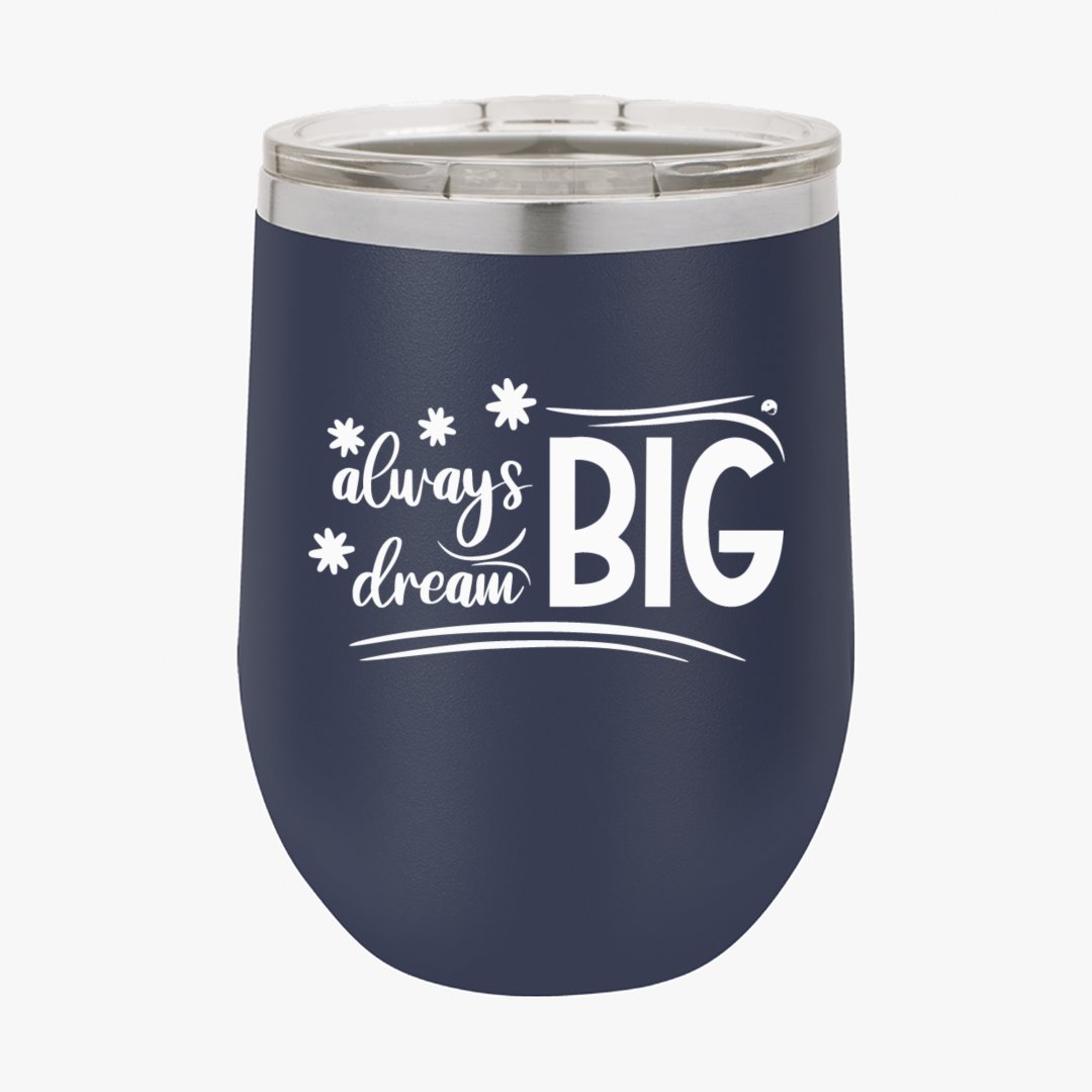 Wine Tumbler Always Dream Big