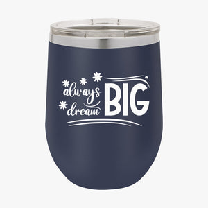 Wine Tumbler Always Dream Big