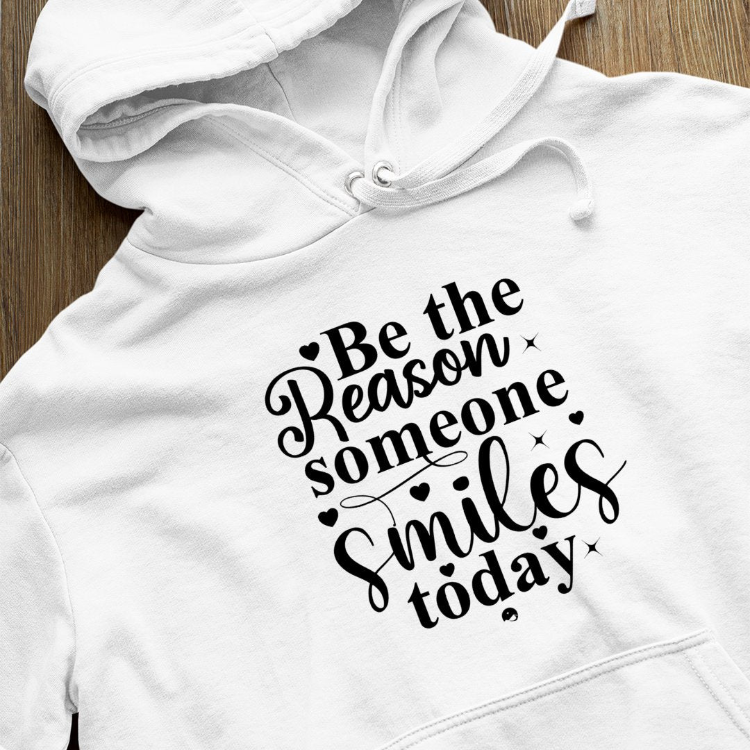 Hoodie Unisex Be The Reason Someone Smiles Today