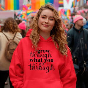 Hoodie Unisex Grow Through What You Go Through