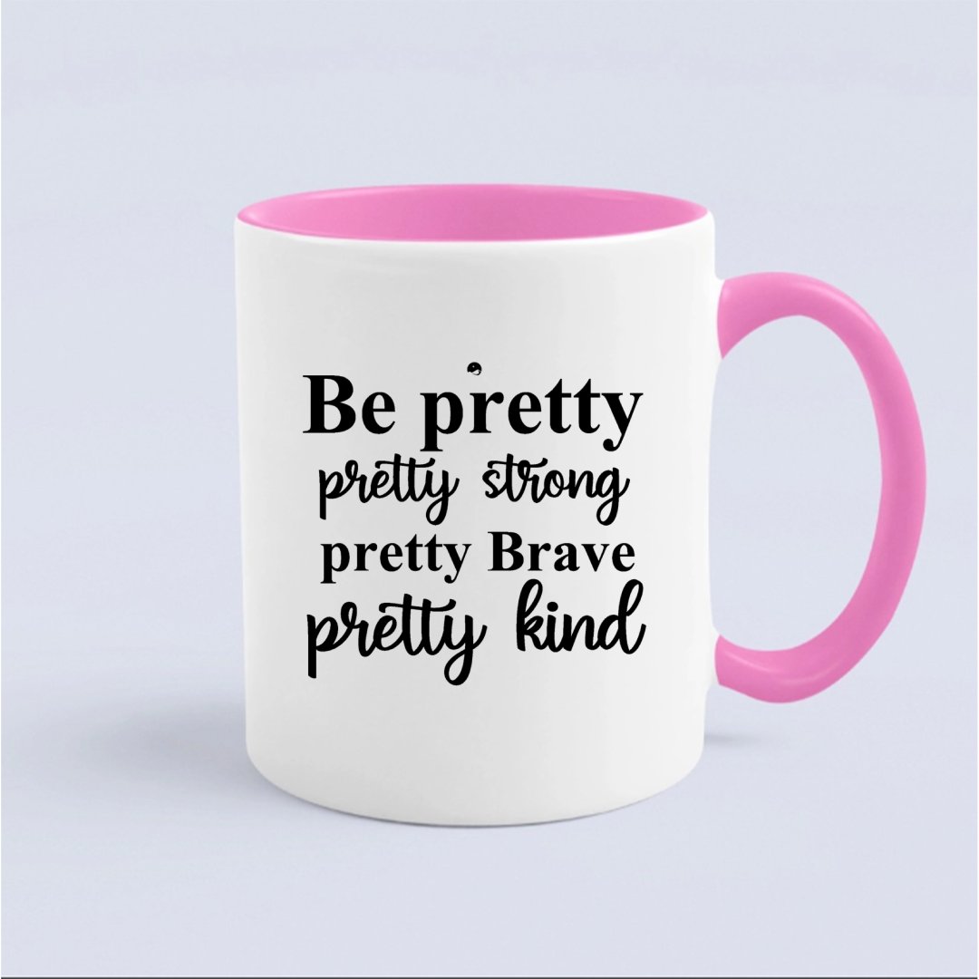 Mug Be Pretty Pretty Strong Pretty Brave Pretty Kind