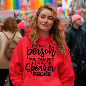 Hoodie Unisex I Am Not A Person You Can Put On Speaker Phone