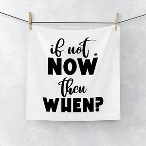 Face Towel If Not Now Then When