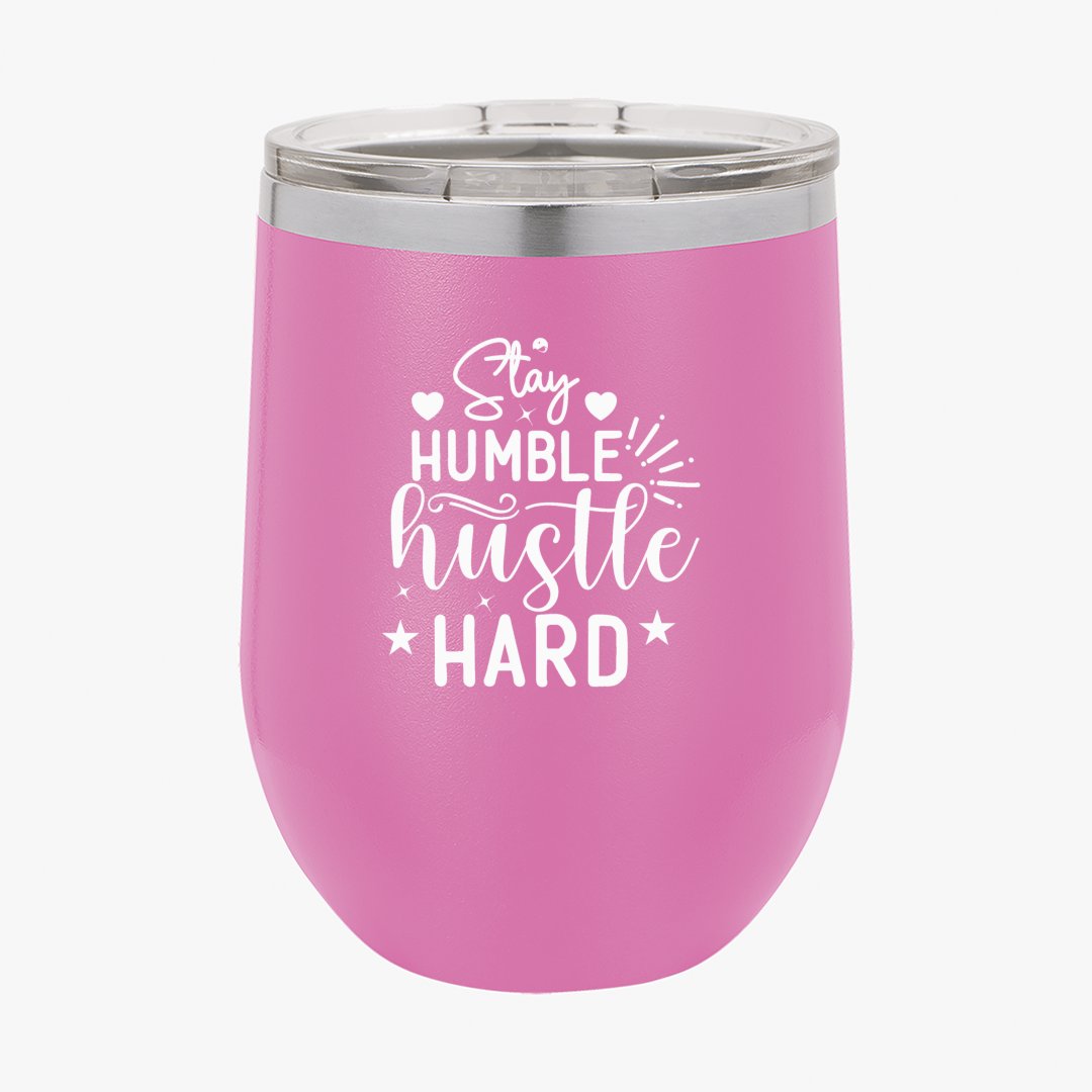 Wine Tumbler Stay Humble Hustle Hard