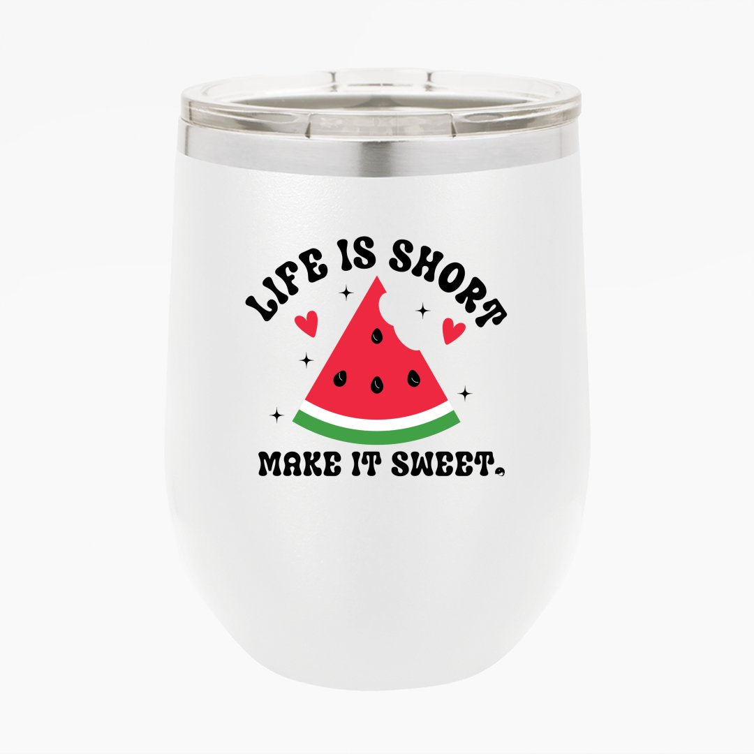 Wine Tumbler Life Is Short Make It Sweet