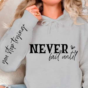 Hoodie Unisex Never Fail Until You Stop Trying Front