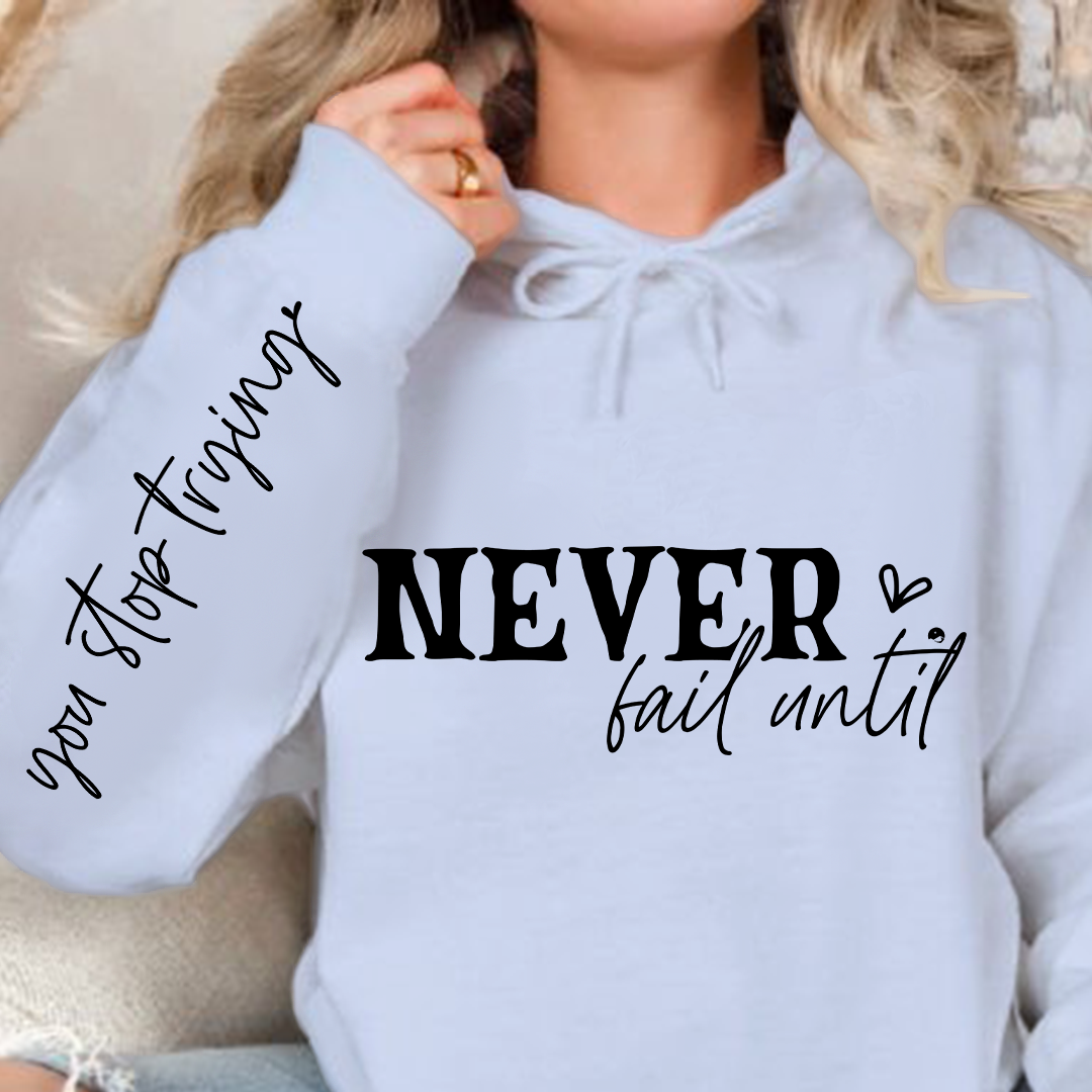 Hoodie Unisex Never Fail Until You Stop Trying Front