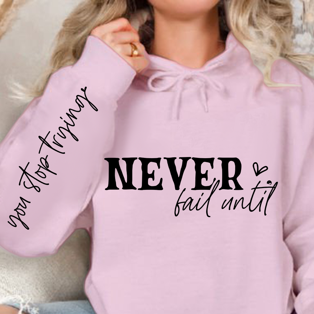 Hoodie Unisex Never Fail Until You Stop Trying Front