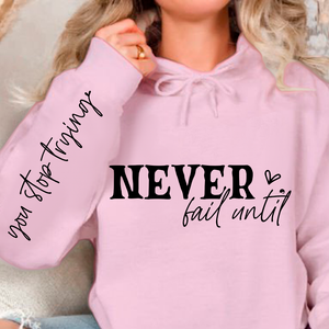 Hoodie Unisex Never Fail Until You Stop Trying Front