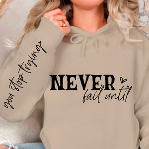 Hoodie Unisex Never Fail Until You Stop Trying Front