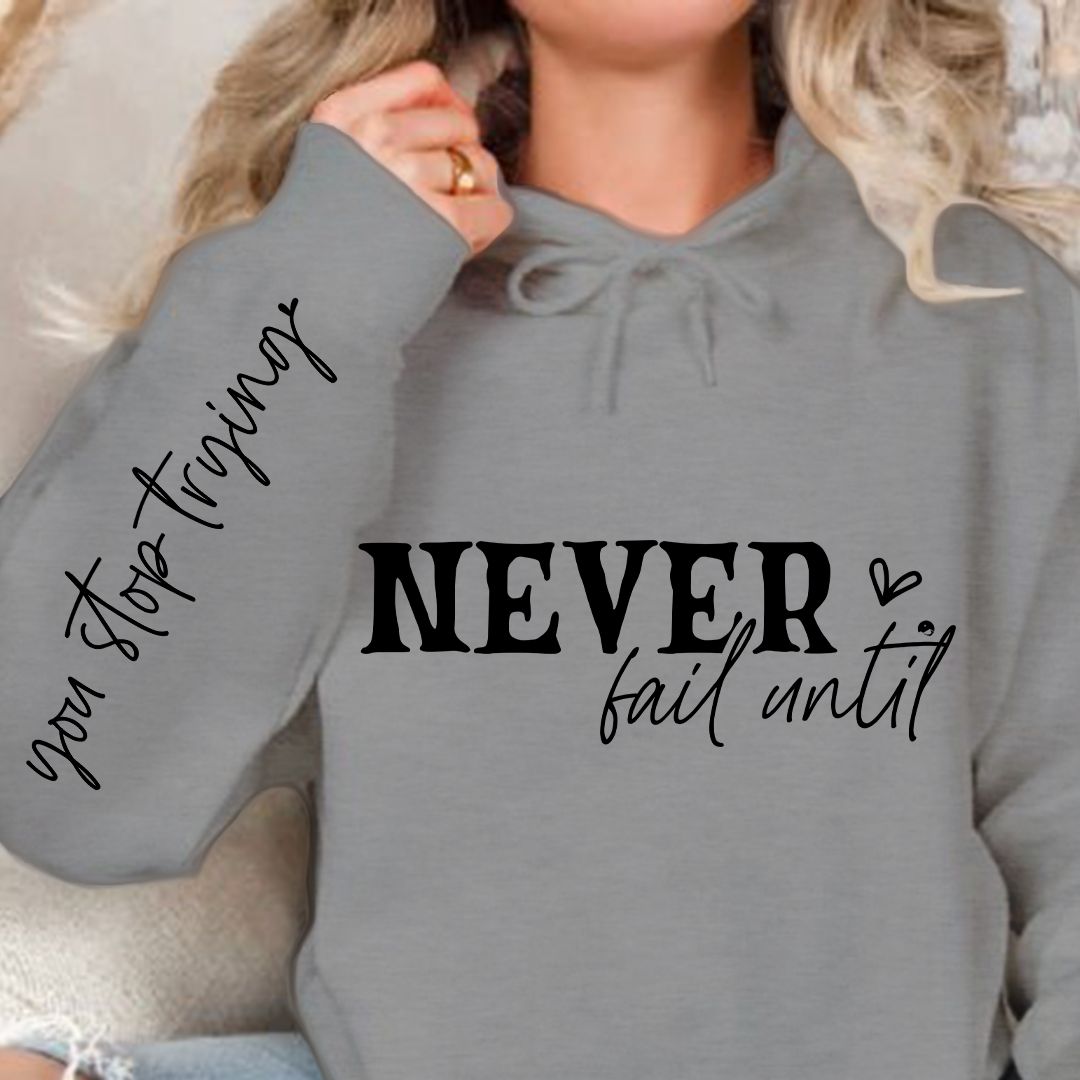 Hoodie Unisex Never Fail Until You Stop Trying Front