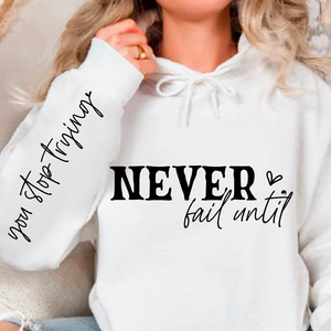 Hoodie Unisex Never Fail Until You Stop Trying Front