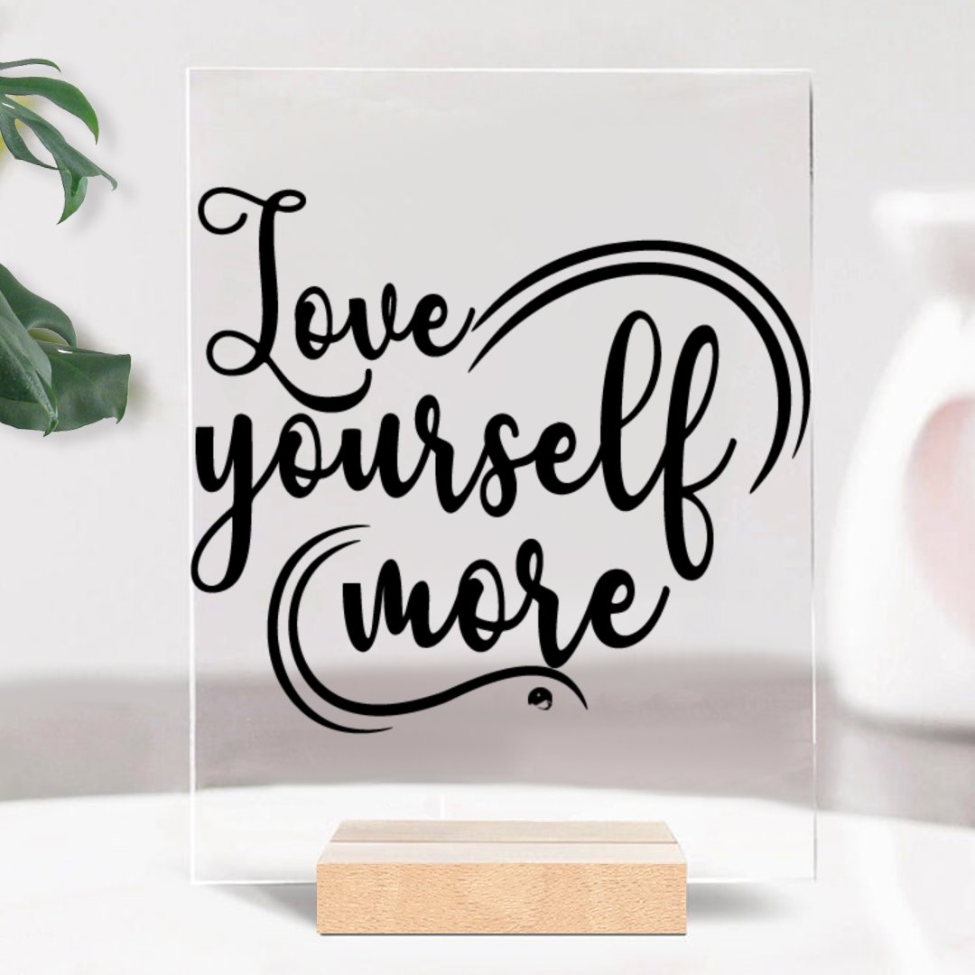 Glass Acrylic Love Yourself More