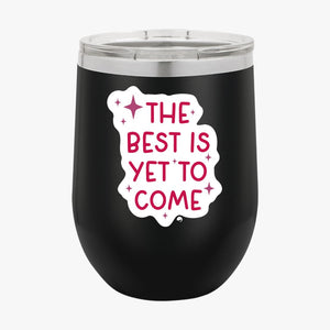 Wine Tumbler The Best Is Yet To Come