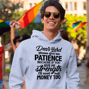 Hoodie Unisex Dear Lord Please Give Me Patience Because If You Give Me Strength I'll Need Bail Money Too