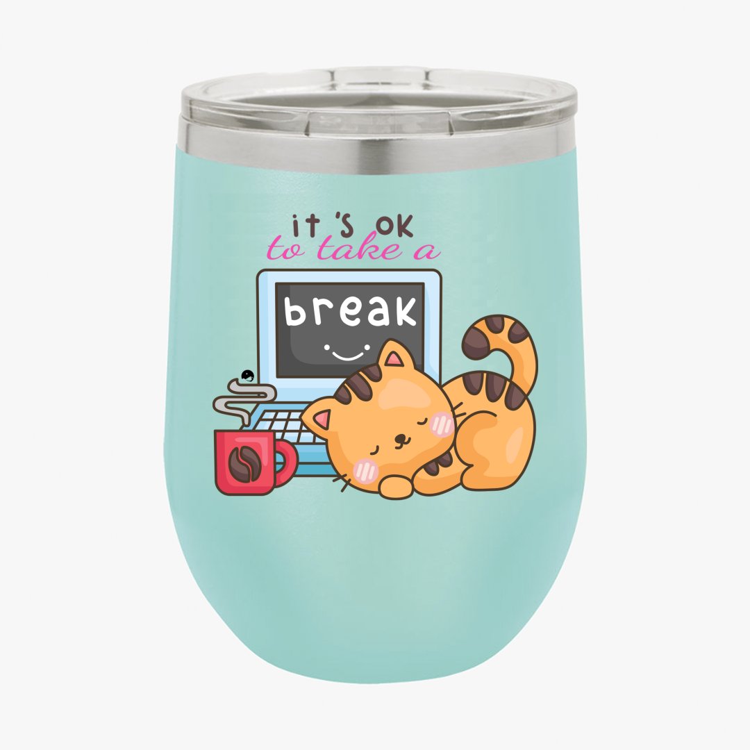 Wine Tumbler It's Ok To Take A Break