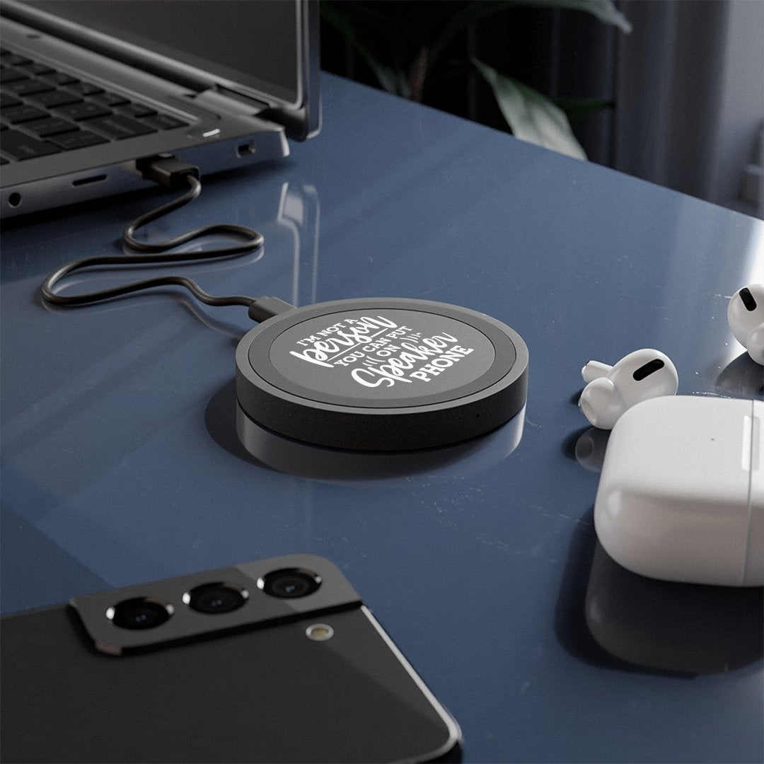 Wireless Charging Pad I Am Not A Person You Can Put On Speaker Phone