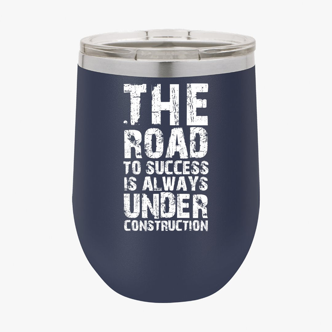 Wine Tumbler The Road To Success Is Always Under Construction