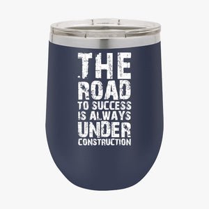 Wine Tumbler The Road To Success Is Always Under Construction