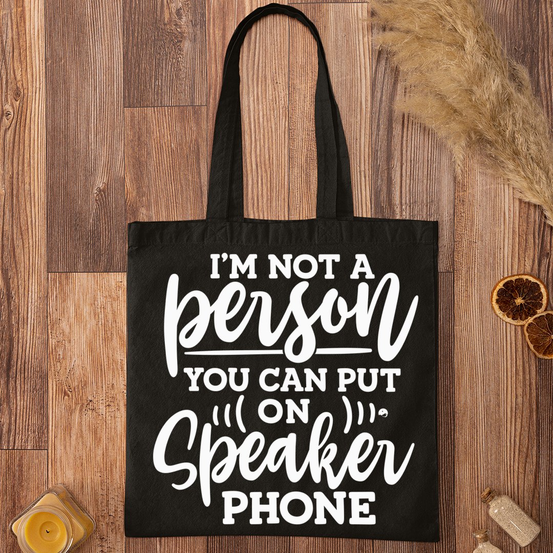 Tote Bag I Am Not A Person You Can Put On Speaker Phone