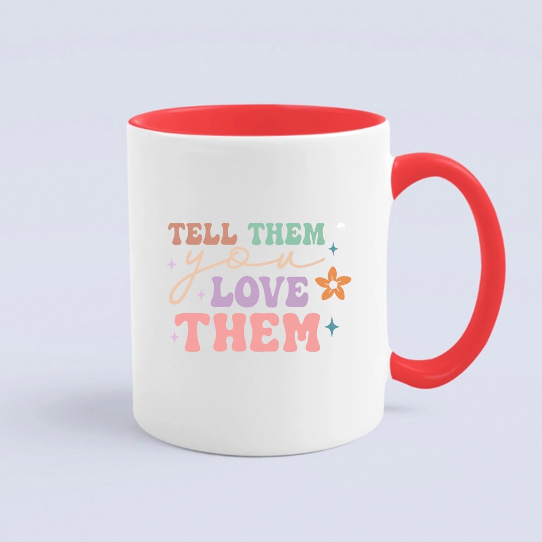 Mug Tell Them You Love Them