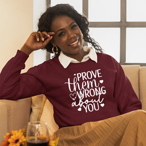 Sweatshirt Unisex Prove Them Wrong About You