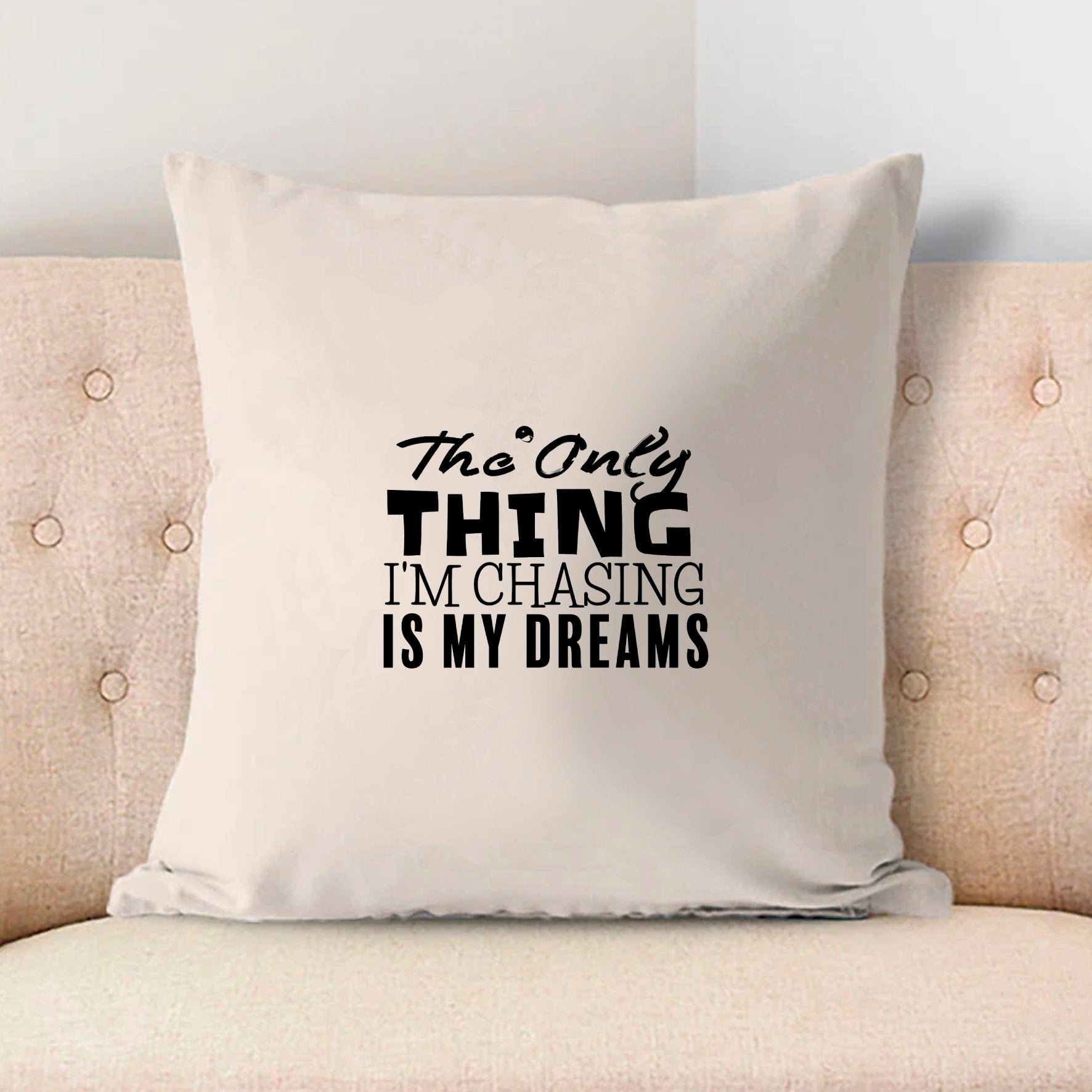 Pillow Case The Only Thing I'm Chasing Is My Dreams