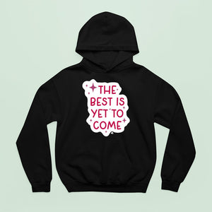 Hoodie Unisex The Best Is Yet To Come