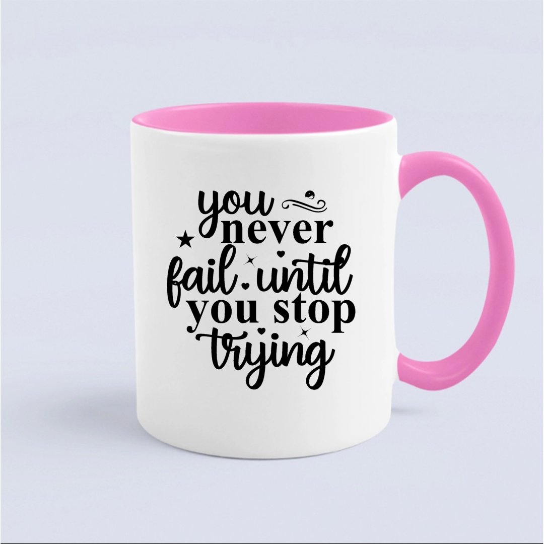 Mug You Never Fail Until You Stop Trying