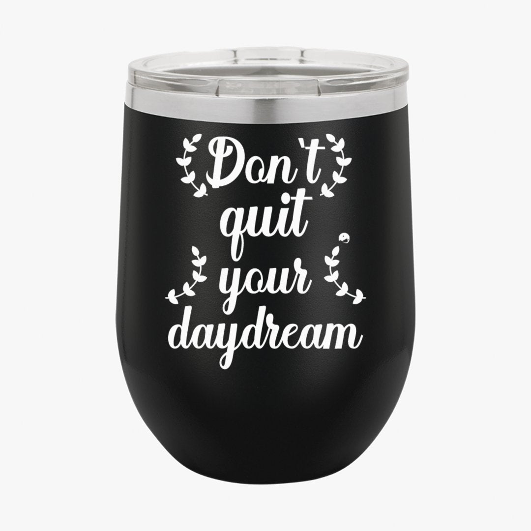 Wine Tumbler Don't Quit Your Daydream